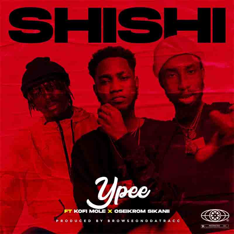 Ypee  Shishi Feat, Kofi Mole & Oseikrom Sikanii 1